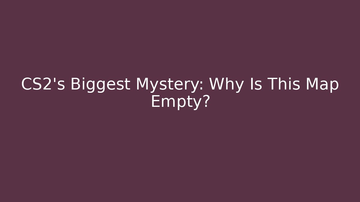 CS2's Biggest Mystery: Why Is This Map Empty?