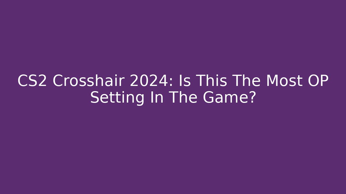 CS2 Crosshair 2024: Is This The Most OP Setting In The Game? - Boomer Naturals