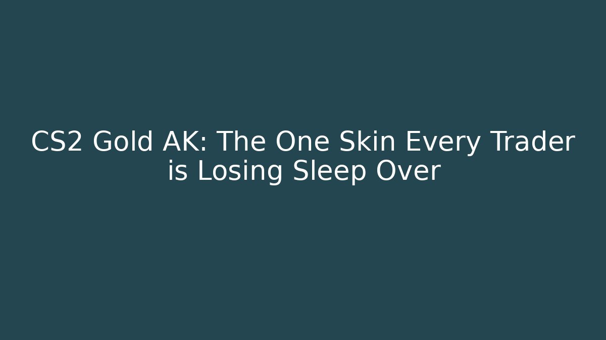 CS2 Gold AK: The One Skin Every Trader is Losing Sleep Over