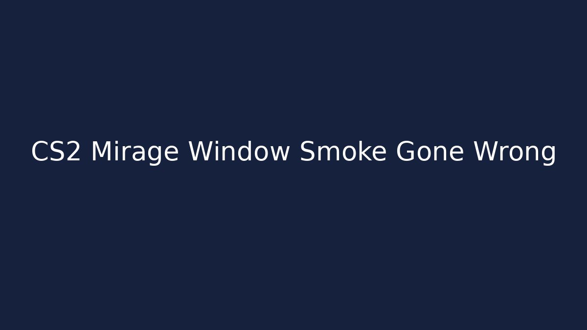 CS2 Mirage Window Smoke Gone Wrong - Boomer Naturals