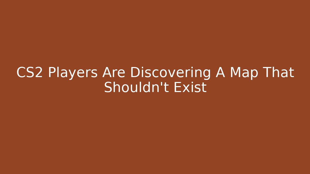 CS2 Players Are Discovering A Map That Shouldn't Exist