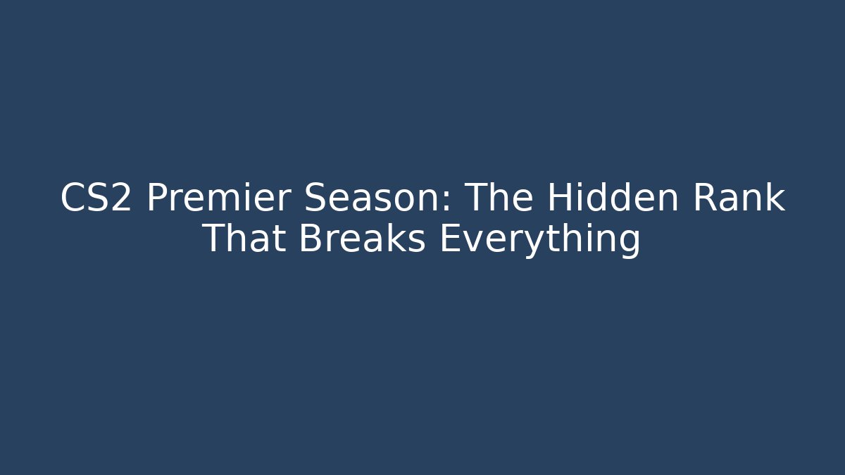 CS2 Premier Season: The Hidden Rank That Breaks Everything