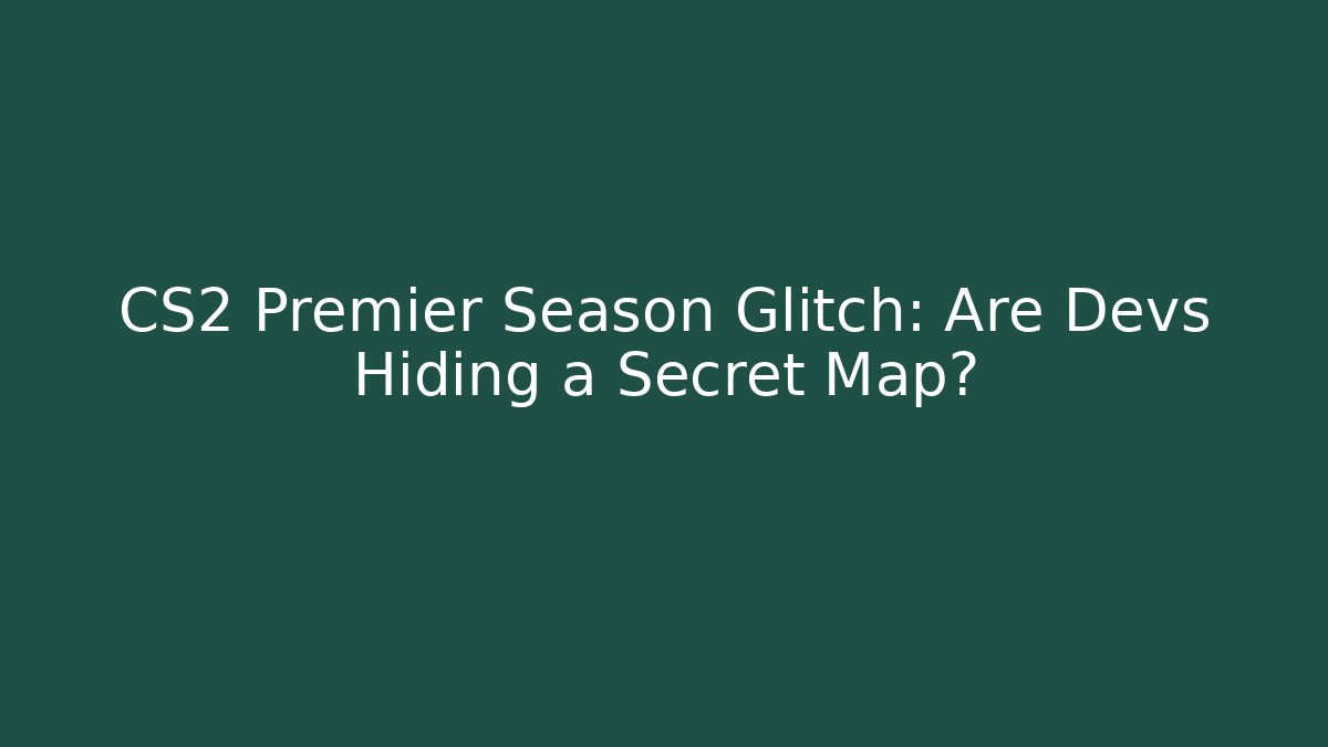 CS2 Premier Season Glitch: Are Devs Hiding a Secret Map?