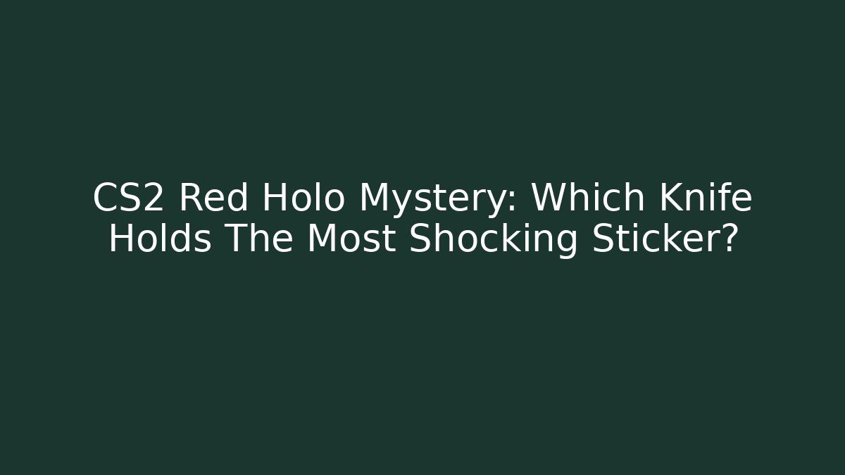 CS2 Red Holo Mystery: Which Knife Holds The Most Shocking Sticker?