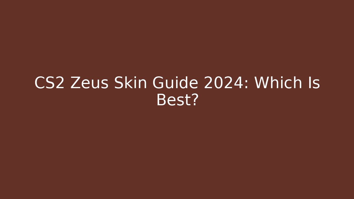 CS2 Zeus Skin Guide 2024: Which Is Best?