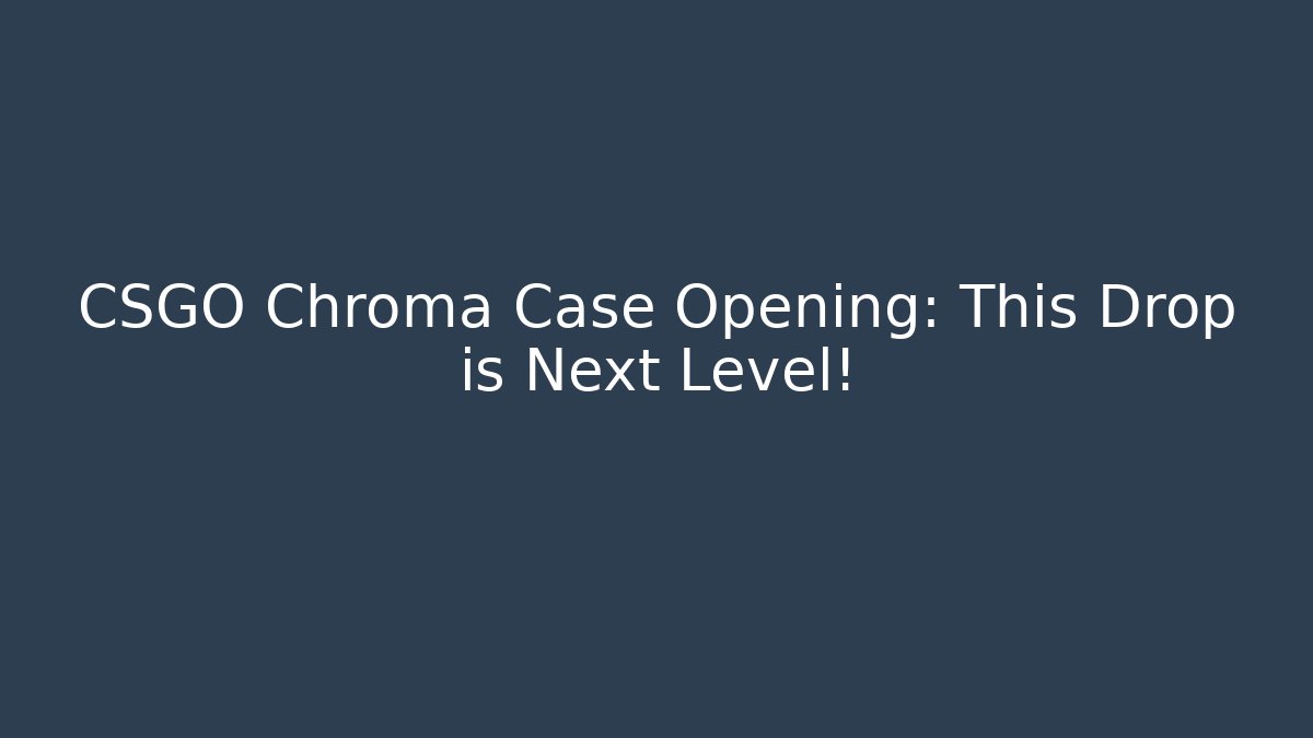 CSGO Chroma Case Opening: This Drop is Next Level! - Boomer Naturals