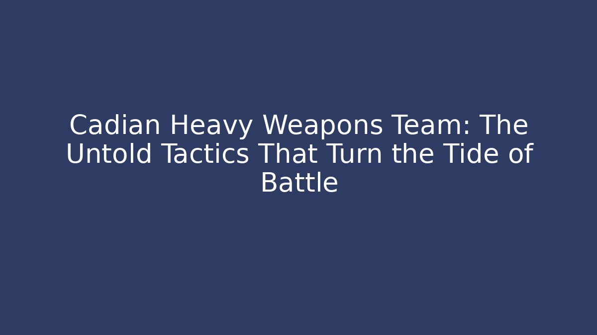 Cadian Heavy Weapons Team: The Untold Tactics That Turn the Tide of Battle