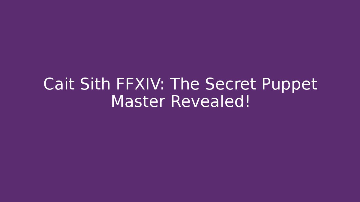 Cait Sith FFXIV: The Secret Puppet Master Revealed!