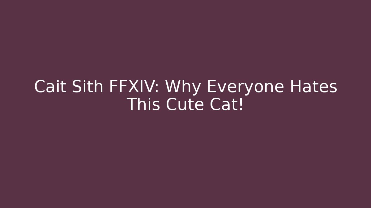 Cait Sith FFXIV: Why Everyone Hates This Cute Cat!