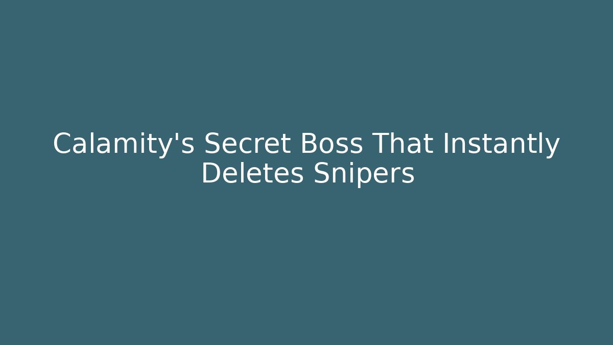 Calamity’s Secret Boss That Instantly Deletes Snipers
