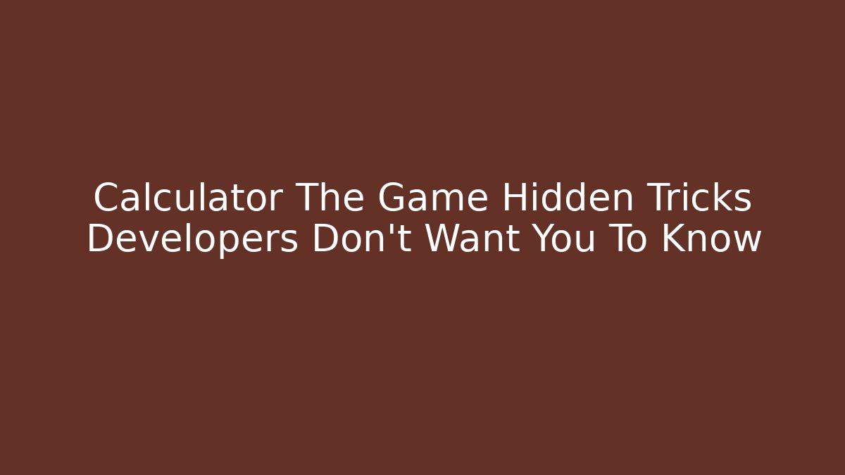 Calculator The Game Hidden Tricks Developers Don’t Want You To Know