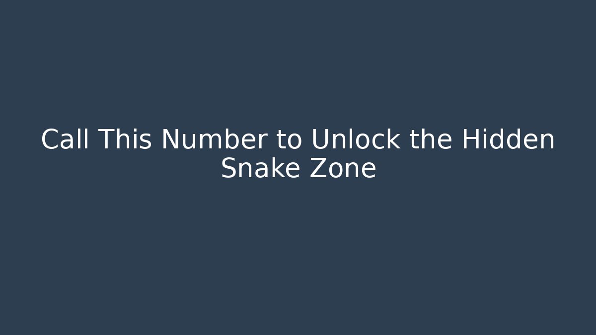Call This Number to Unlock the Hidden Snake Zone - Boomer Naturals