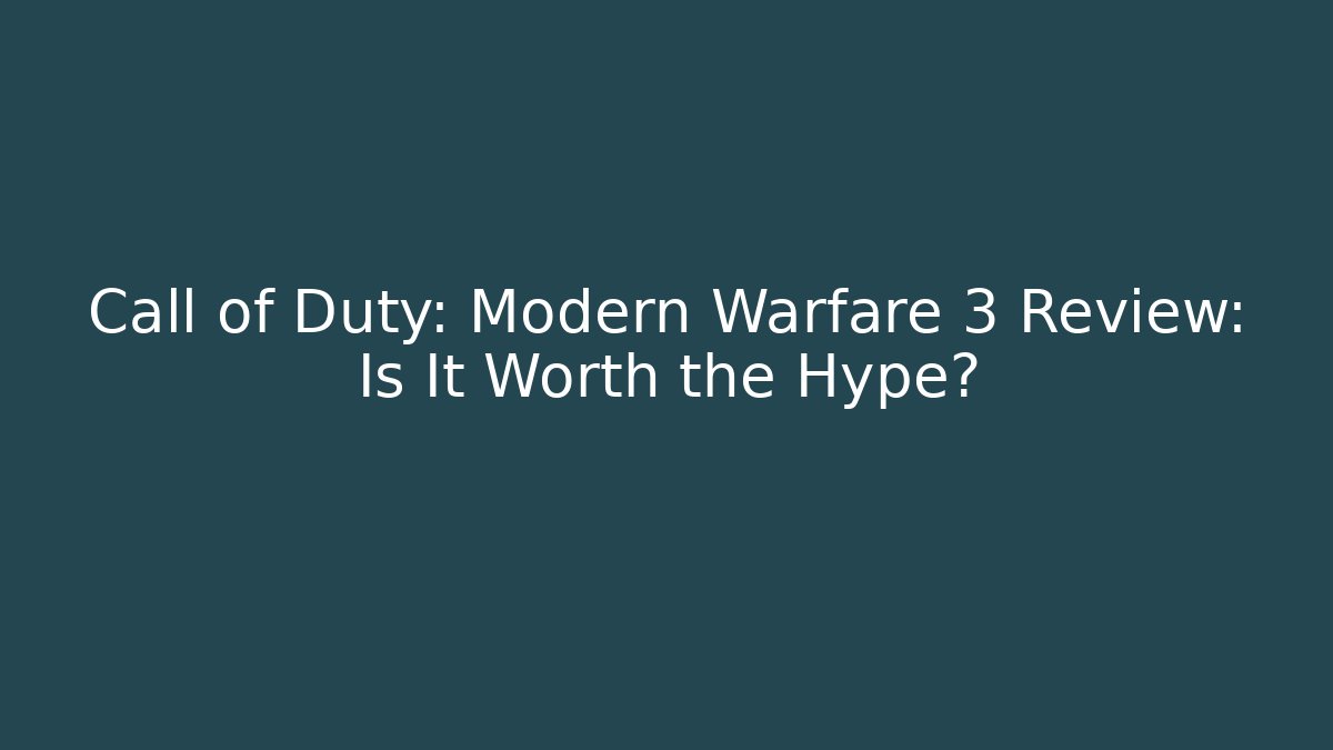 Call of Duty: Modern Warfare 3 Review: Is It Worth the Hype?