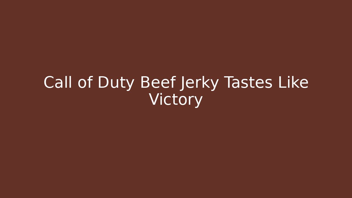 Call of Duty Beef Jerky Tastes Like Victory