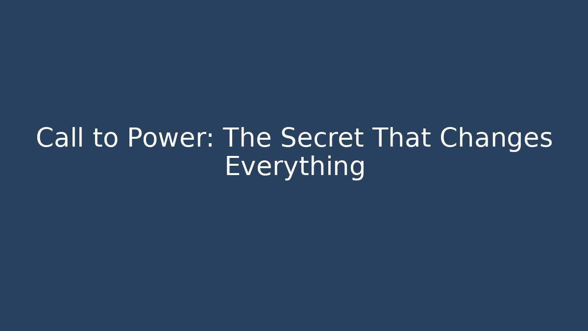 Call to Power: The Secret That Changes Everything - Boomer Naturals