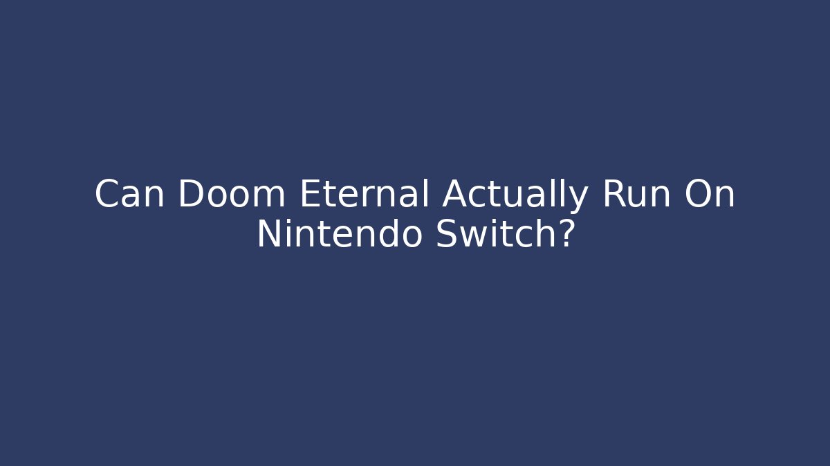 Can Doom Eternal Actually Run On Nintendo Switch?