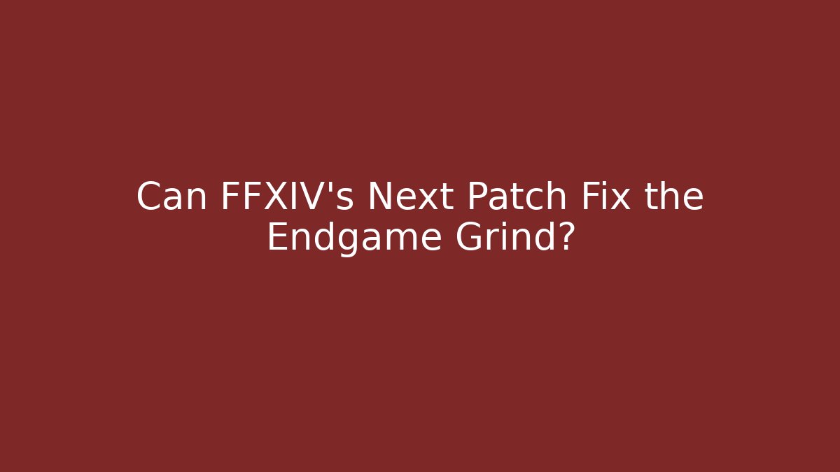 Can FFXIV's Next Patch Fix the Endgame Grind?