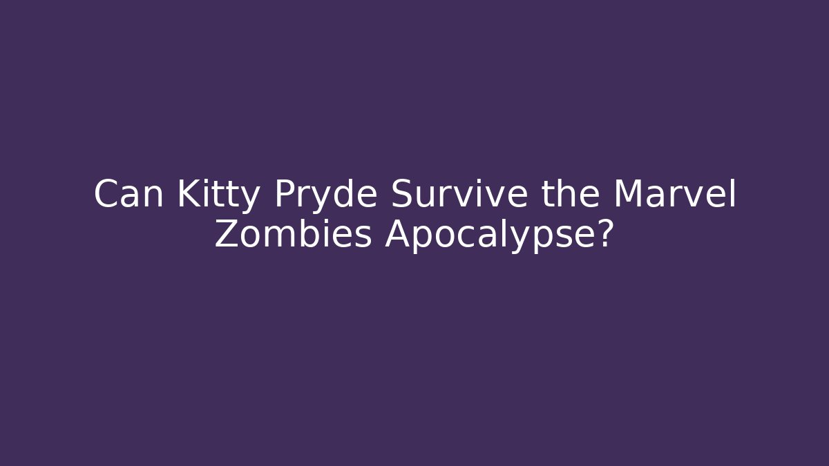 Can Kitty Pryde Survive the Marvel Zombies Apocalypse?