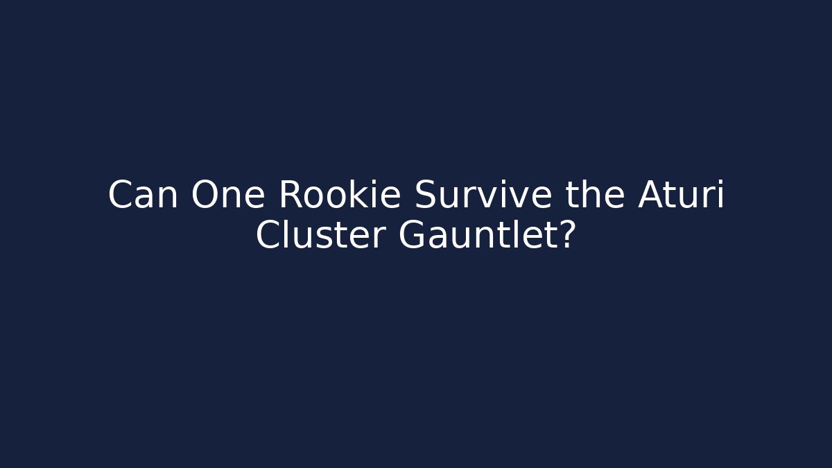 Can One Rookie Survive the Aturi Cluster Gauntlet?