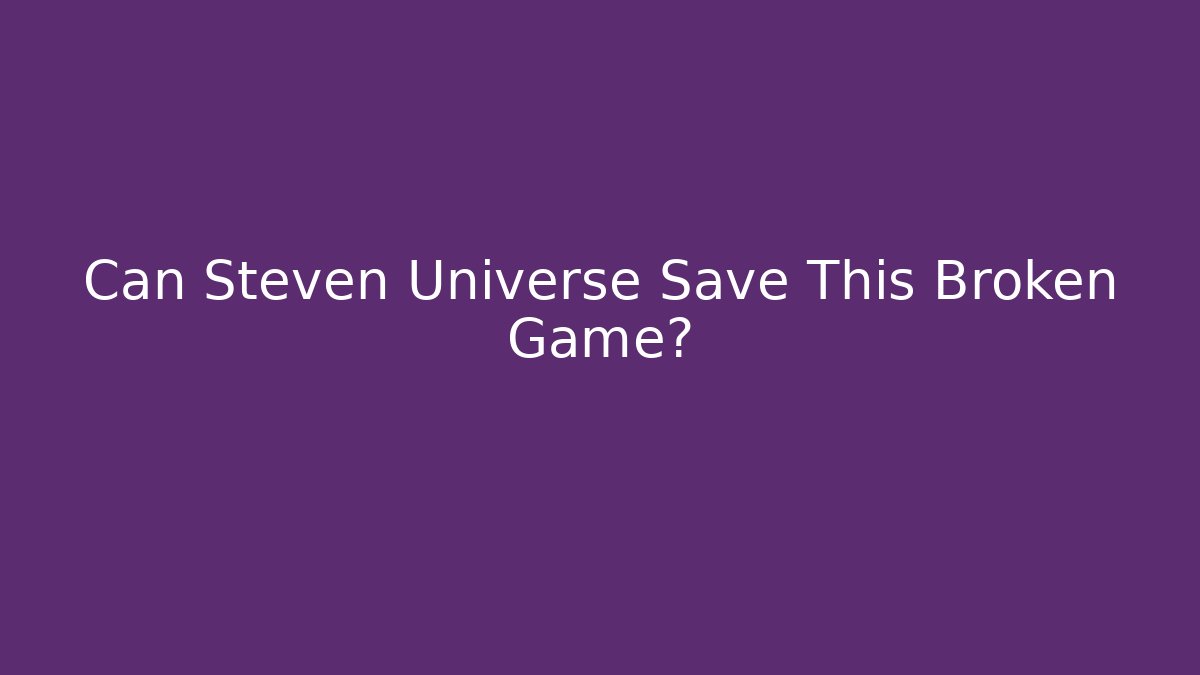Can Steven Universe Save This Broken Game? - Boomer Naturals