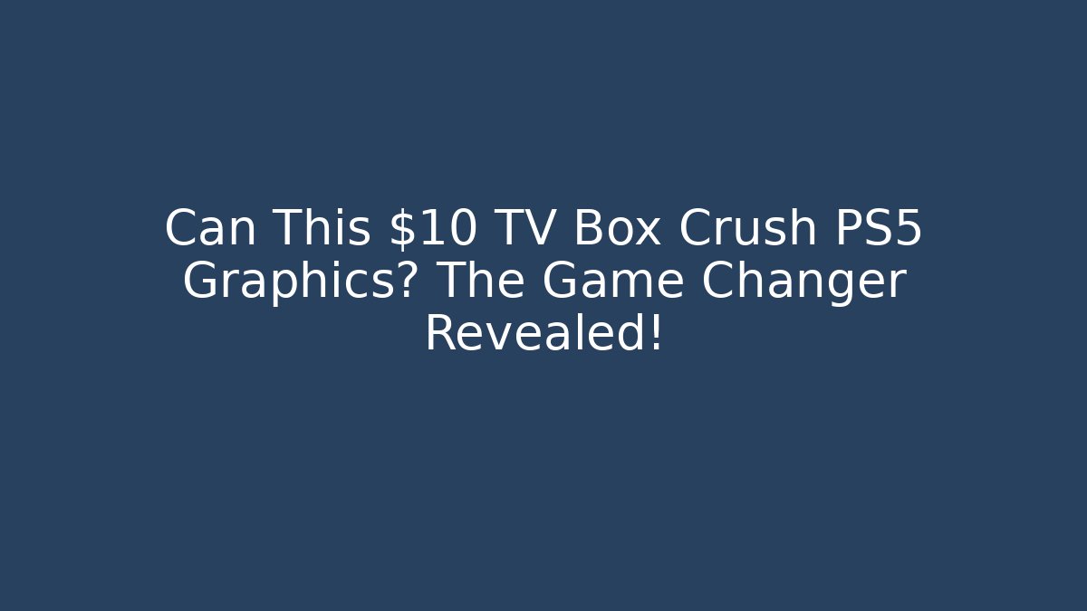 Can This $10 TV Box Crush PS5 Graphics? The Game Changer Revealed!