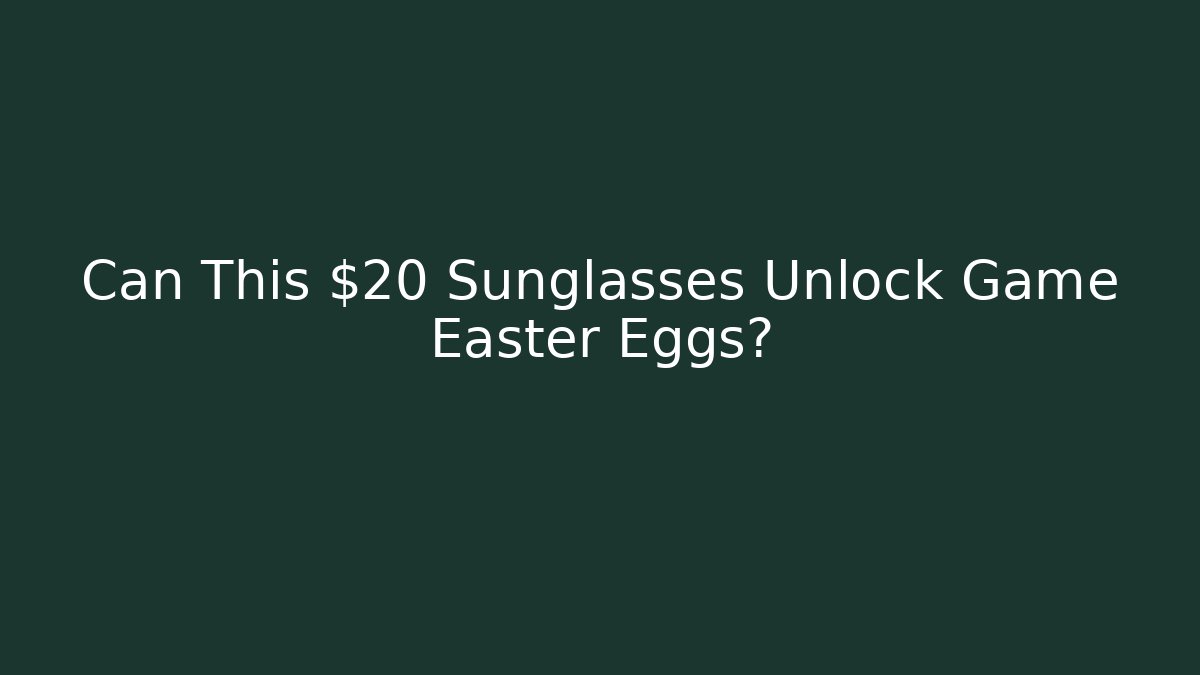 Can This $20 Sunglasses Unlock Game Easter Eggs? - Boomer Naturals