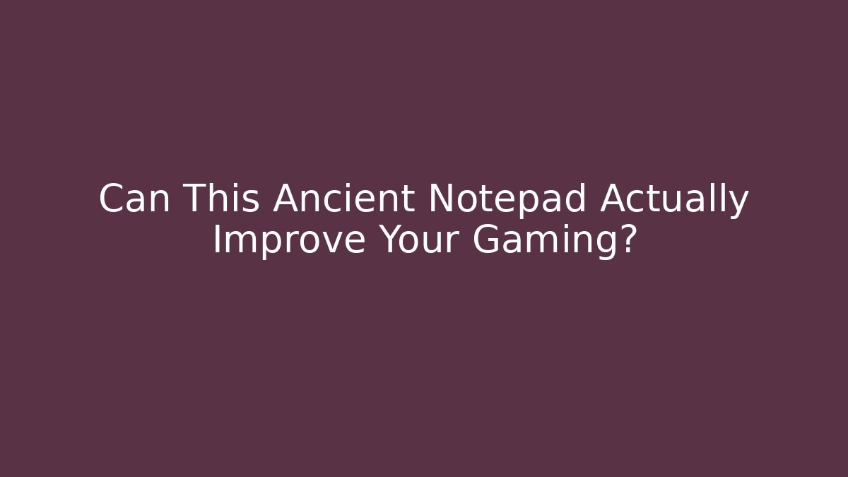 Can This Ancient Notepad Actually Improve Your Gaming?