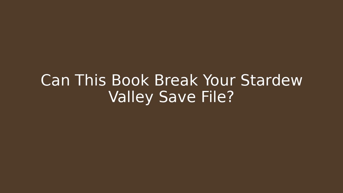 Can This Book Break Your Stardew Valley Save File?