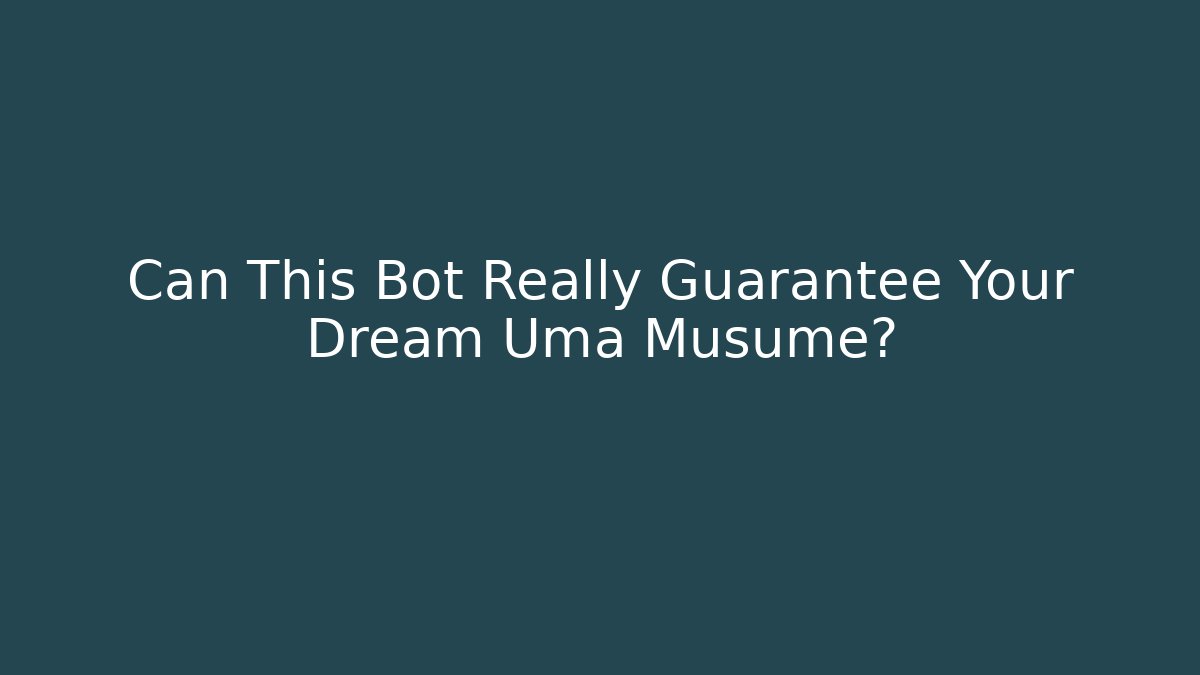 Can This Bot Really Guarantee Your Dream Uma Musume?