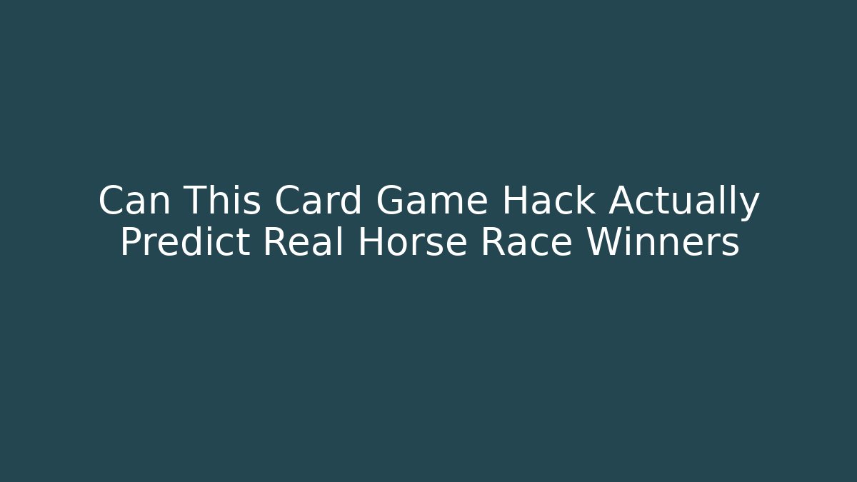 Can This Card Game Hack Actually Predict Real Horse Race Winners