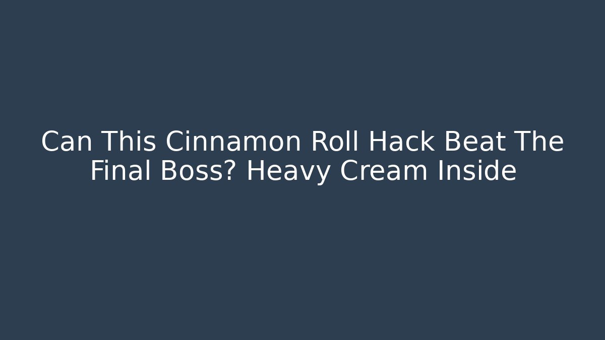 Can This Cinnamon Roll Hack Beat The Final Boss? Heavy Cream Inside