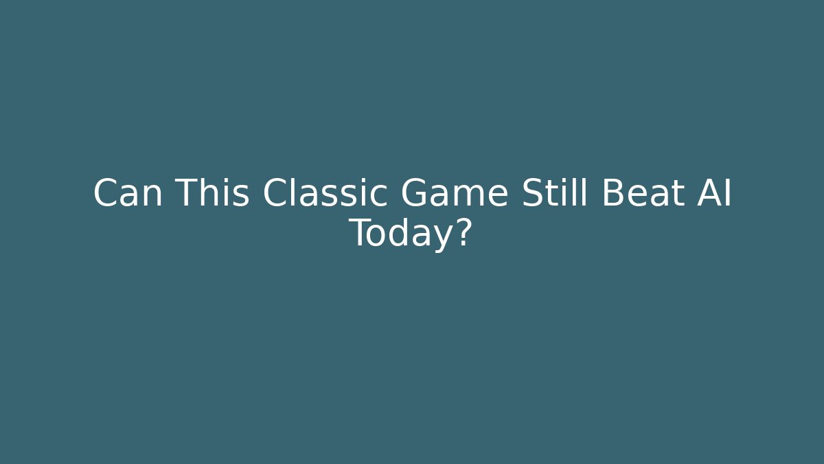 Can This Classic Game Still Beat AI Today?