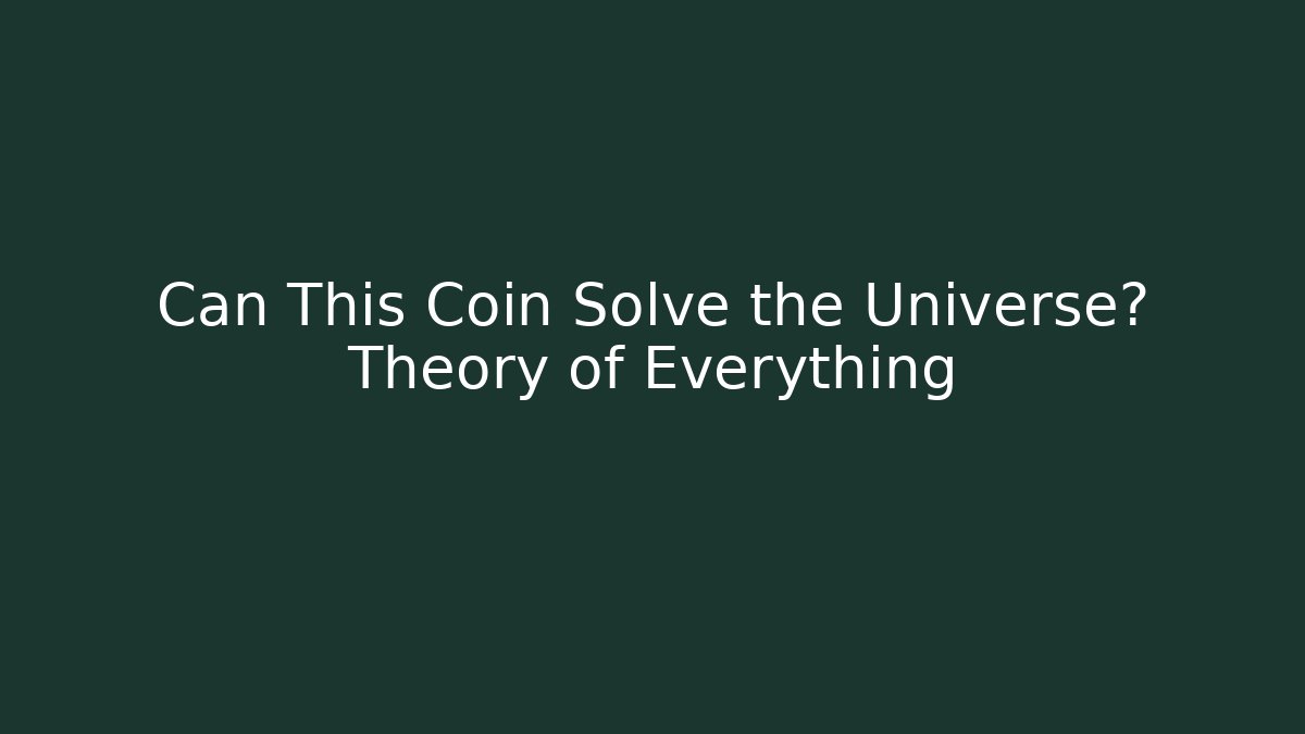 Can This Coin Solve the Universe? Theory of Everything