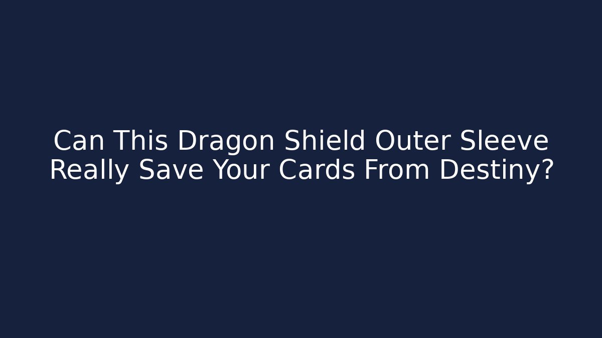 Can This Dragon Shield Outer Sleeve Really Save Your Cards From Destiny?