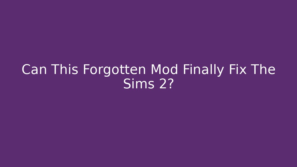 Can This Forgotten Mod Finally Fix The Sims 2? - Boomer Naturals