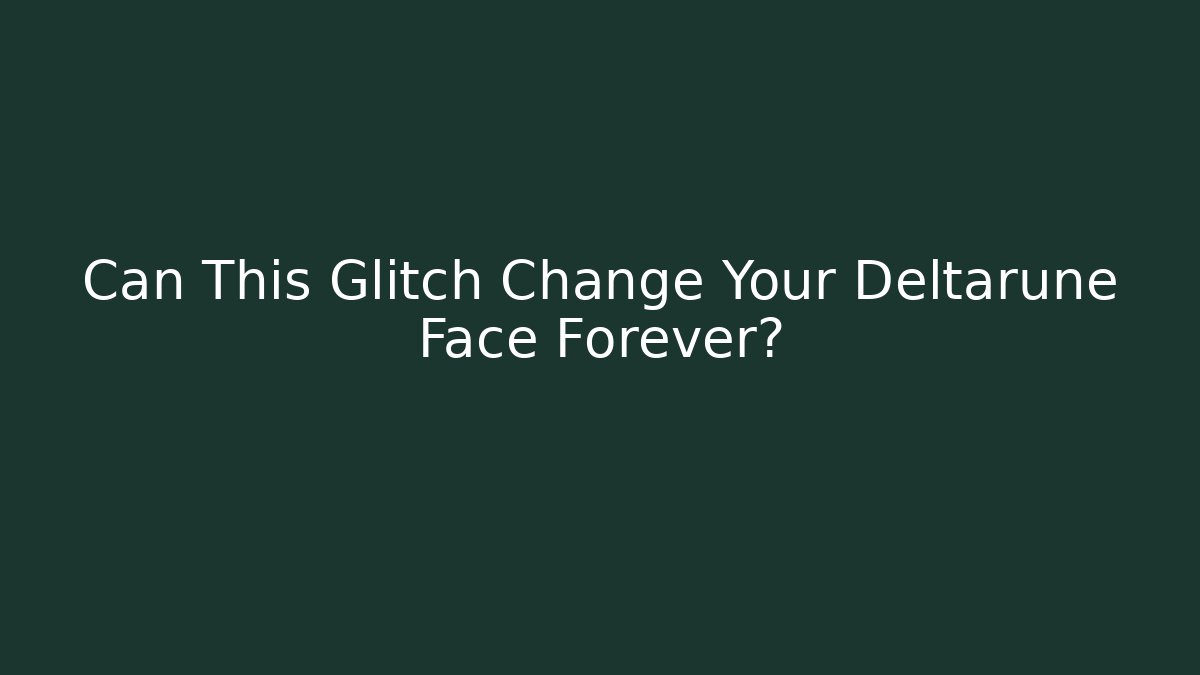 Can This Glitch Change Your Deltarune Face Forever?