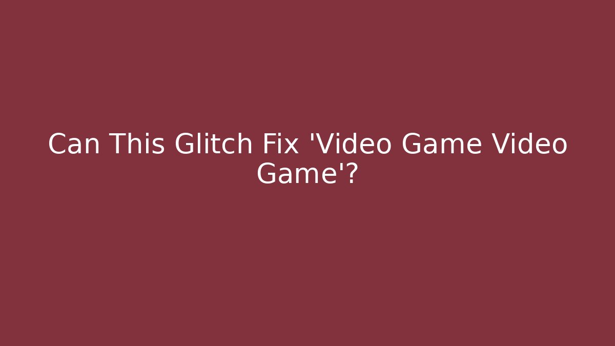 Can This Glitch Fix 'Video Game Video Game'? - Boomer Naturals