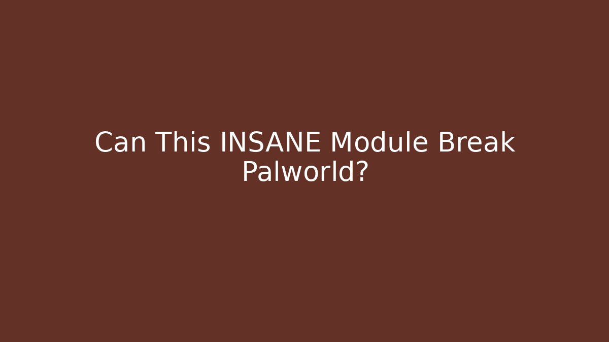 Can This INSANE Module Break Palworld? - Boomer Naturals
