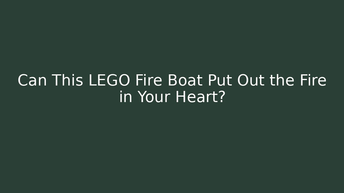 Can This LEGO Fire Boat Put Out the Fire in Your Heart?