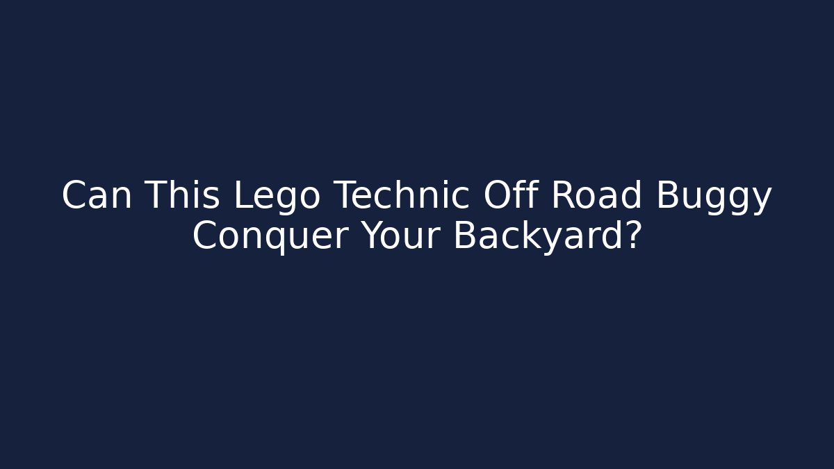 Can This Lego Technic Off Road Buggy Conquer Your Backyard?