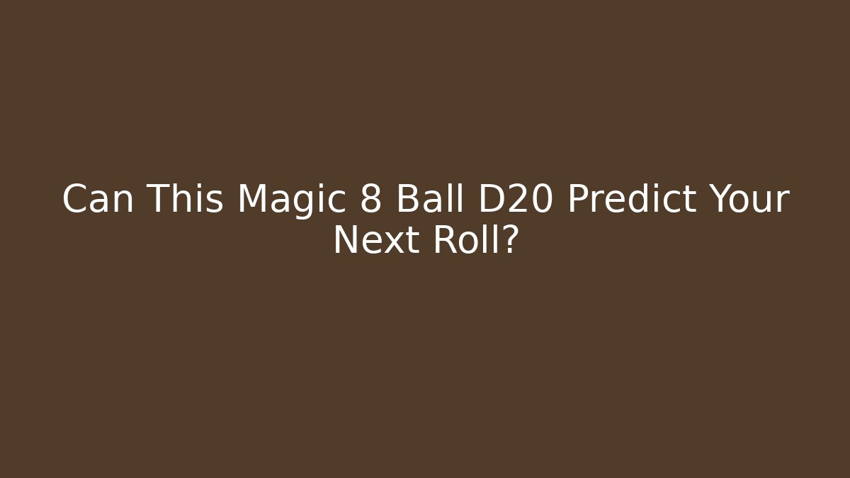 Can This Magic 8 Ball D20 Predict Your Next Roll?