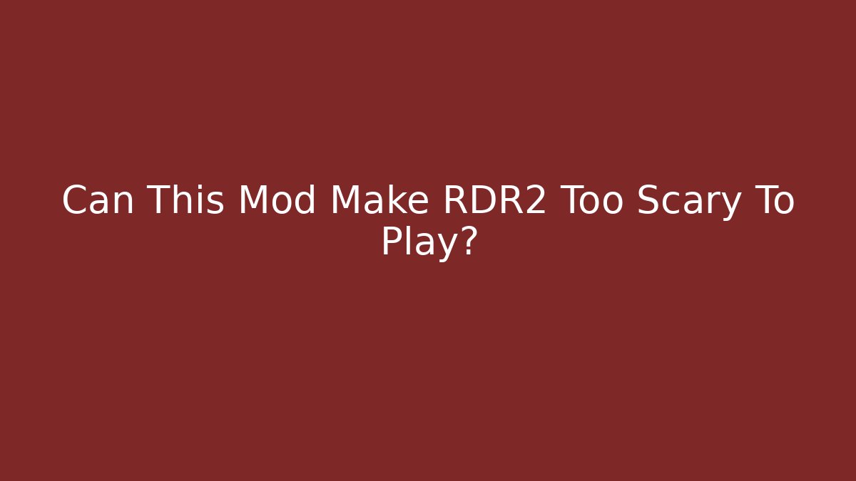 Can This Mod Make RDR2 Too Scary To Play?