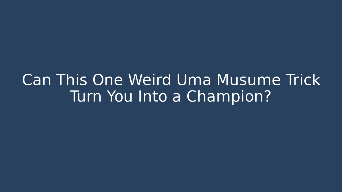 Can This One Weird Uma Musume Trick Turn You Into a Champion?