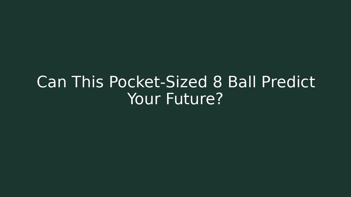 Can This Pocket-Sized 8 Ball Predict Your Future? - Boomer Naturals