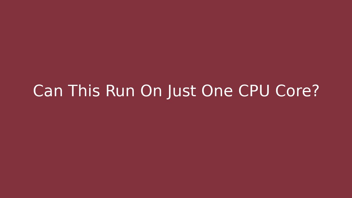 Can This Run On Just One CPU Core? - Boomer Naturals