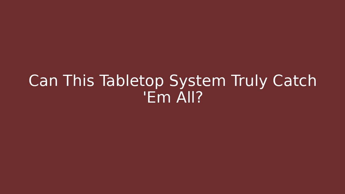 Can This Tabletop System Truly Catch 'Em All? - Boomer Naturals