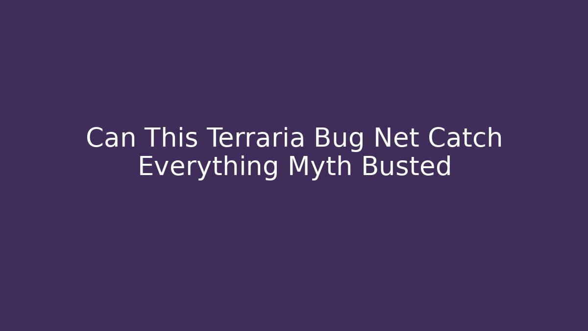 Can This Terraria Bug Net Catch Everything Myth Busted
