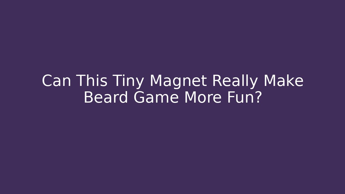Can This Tiny Magnet Really Make Beard Game More Fun?
