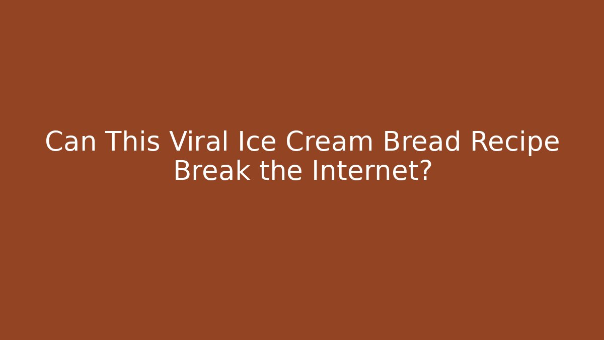 Can This Viral Ice Cream Bread Recipe Break the Internet?