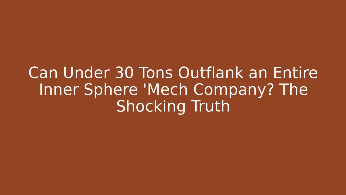 Can Under 30 Tons Outflank an Entire Inner Sphere 'Mech Company? The Shocking Truth